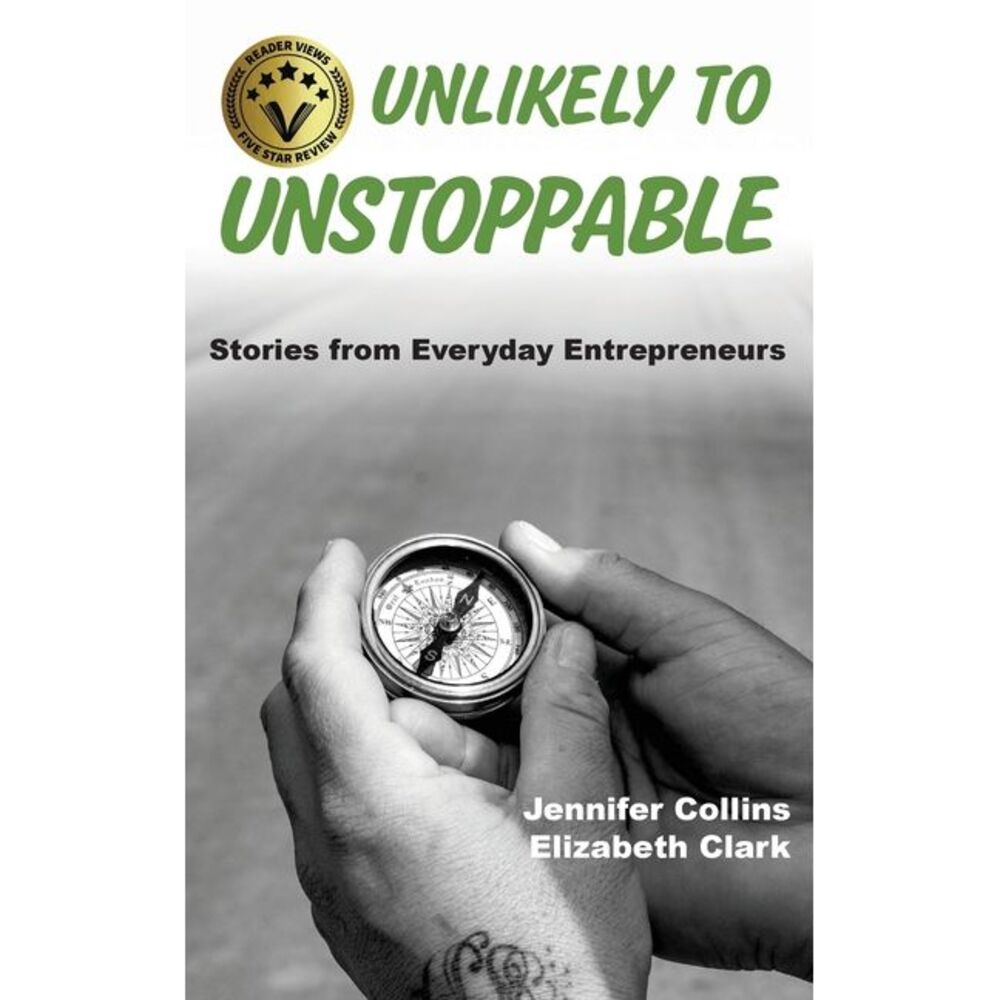 Unlikely to Unstoppable: Stories from Everyday Entrepreneurs -- Jennifer Collins